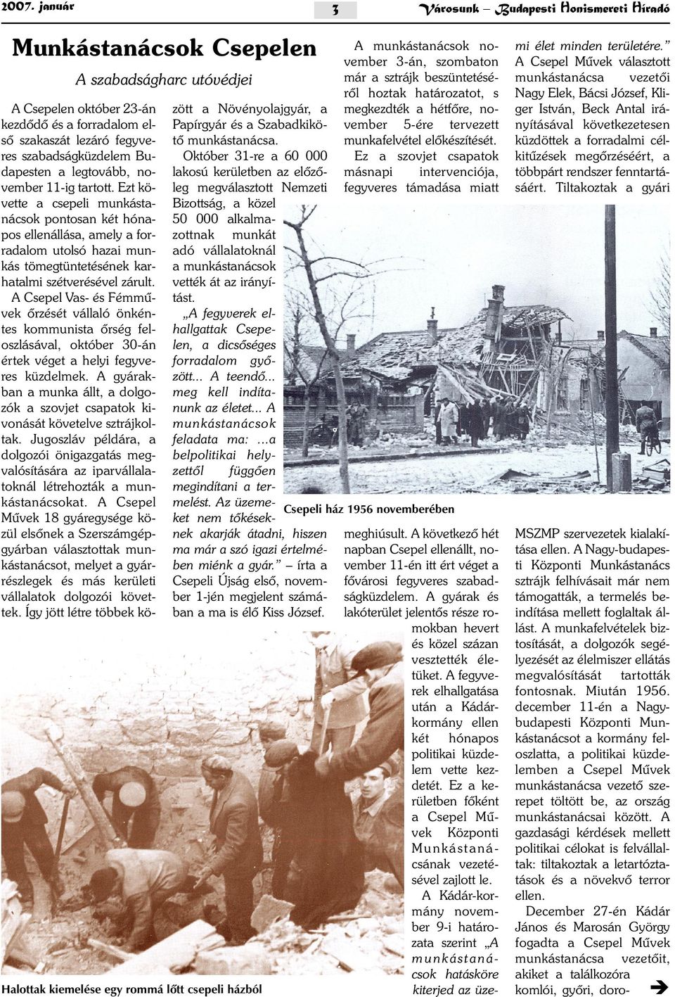 A Csepel Vas- és Fémmûvek õrzését vállaló önkéntes kommunista õrség feloszlásával, október 30-án értek véget a helyi fegyveres küzdelmek.