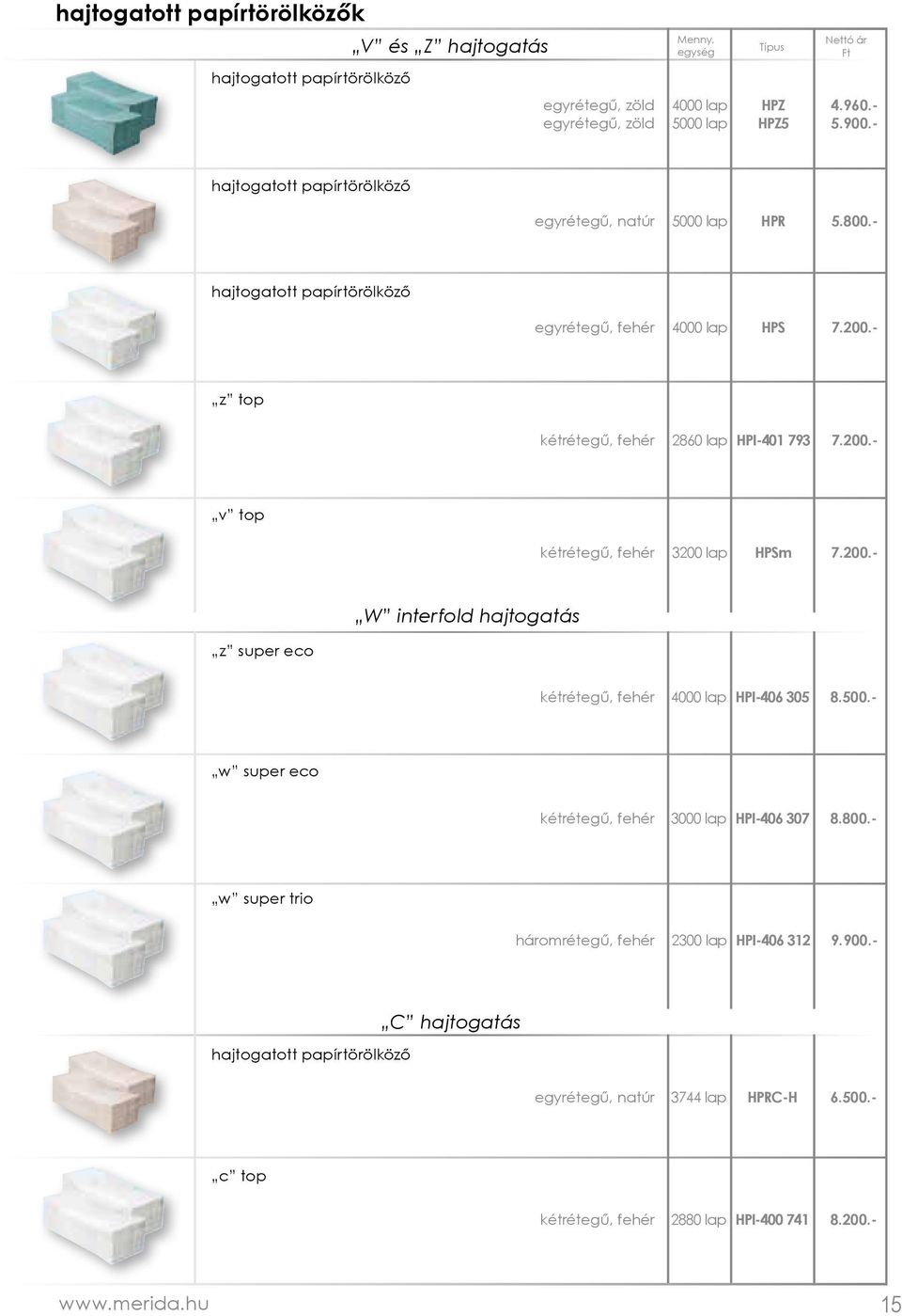 200.- v top kétrétegű, fehér 3200 lap HPSm 7.200.- W interfold hajtogatás z super eco kétrétegű, fehér 4000 lap HPI-406 305 8.500.