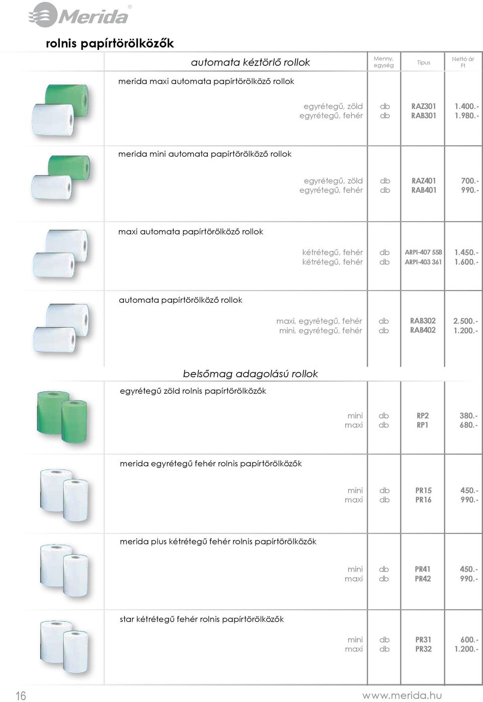 - maxi automata papírtörölköző rollok kétrétegű, fehér kétrétegű, fehér ARPI-407 558 ARPI-403 361 1.450.- 1.600.