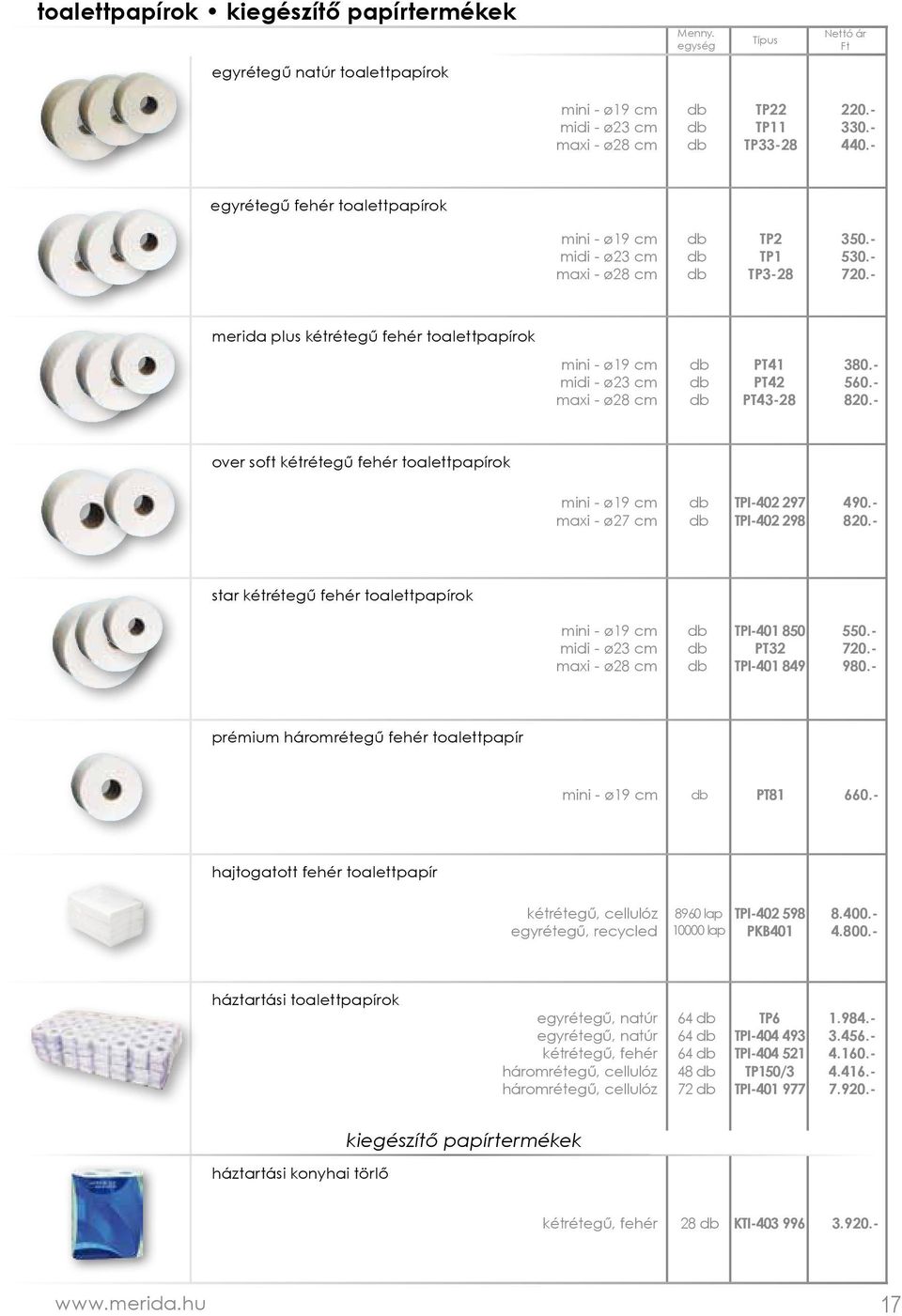 - merida plus kétrétegű fehér toalettpapírok mini - ø19 cm midi - ø23 cm maxi - ø28 cm PT41 PT42 PT43-28 380.- 560.- 820.