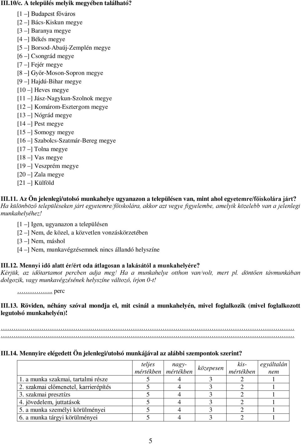 megye [10 ] Heves megye [11 ] Jász-Nagykun-Szolnok megye [12 ] Komárom-Esztergom megye [13 ] Nógrád megye [14 ] Pest megye [15 ] Somogy megye [16 ] Szabolcs-Szatmár-Bereg megye [17 ] Tolna megye [18