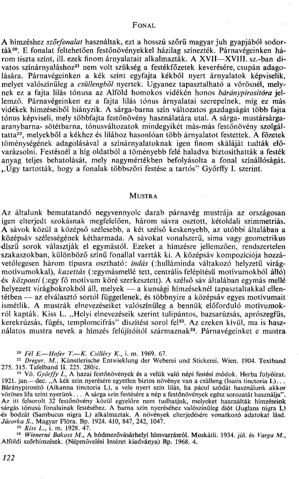 Párnavégeinken a kék színt egyfajta kékből nyert árnyalatok képviselik, melyet valószínűleg a csüllengből nyertek.