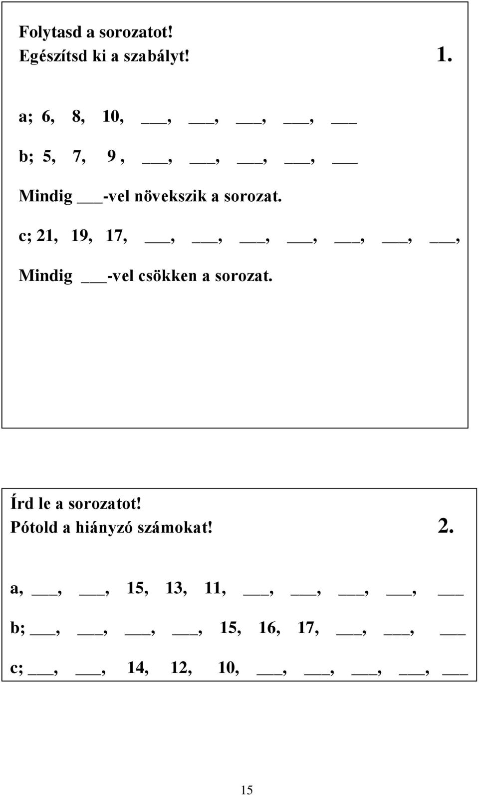 c; 21, 19, 17,,,,,,,, Mindig -vel csökken a sorozat.