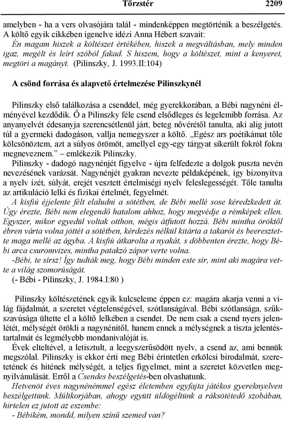 S hiszem, hogy a költészet, mint a kenyeret, megtöri a magányt. (Pilinszky, J. 1993.