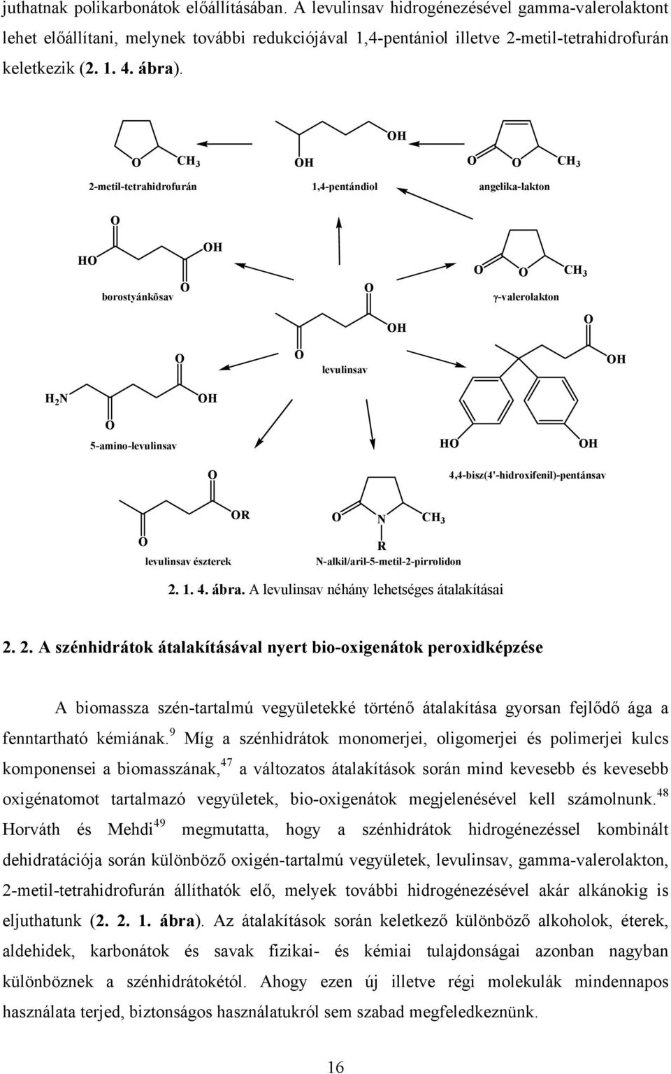 C 3 C 3 2-metil-tetrahidrofurán 1,4-pentándiol angelika-lakton borostyánkõsav C 3 γ-valerolakton levulinsav 2 N 5-amino-levulinsav 4,4-bisz(4'-hidroxifenil)-pentánsav levulinsav észterek N C 3