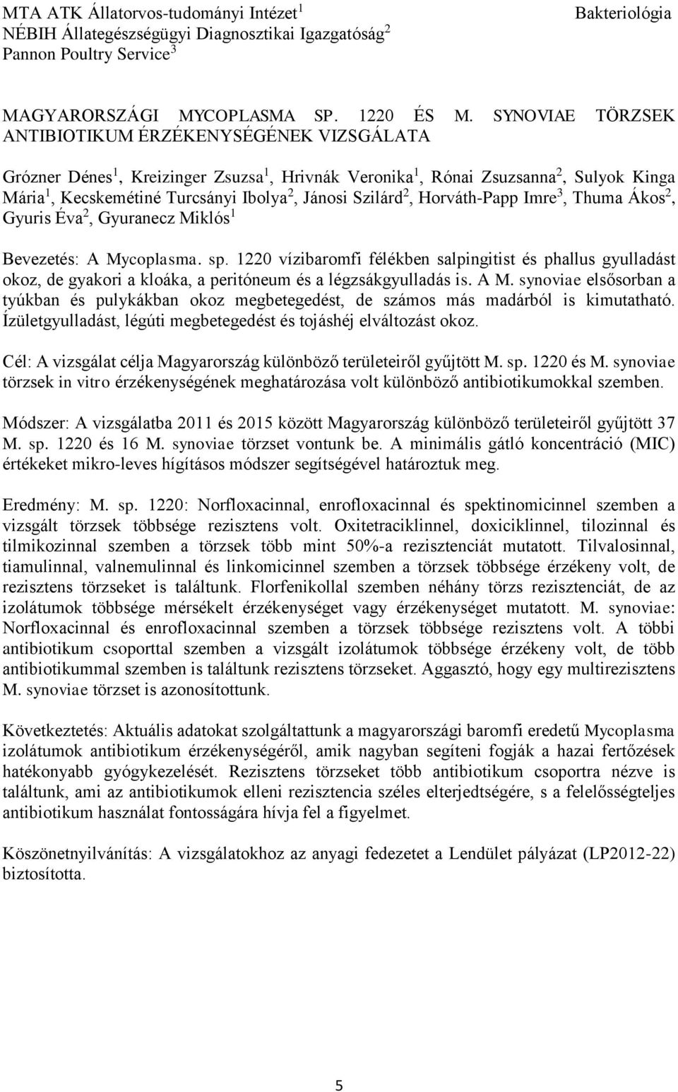 Szilárd 2, Horváth-Papp Imre 3, Thuma Ákos 2, Gyuris Éva 2, Gyuranecz Miklós 1 Bevezetés: A Mycoplasma. sp.
