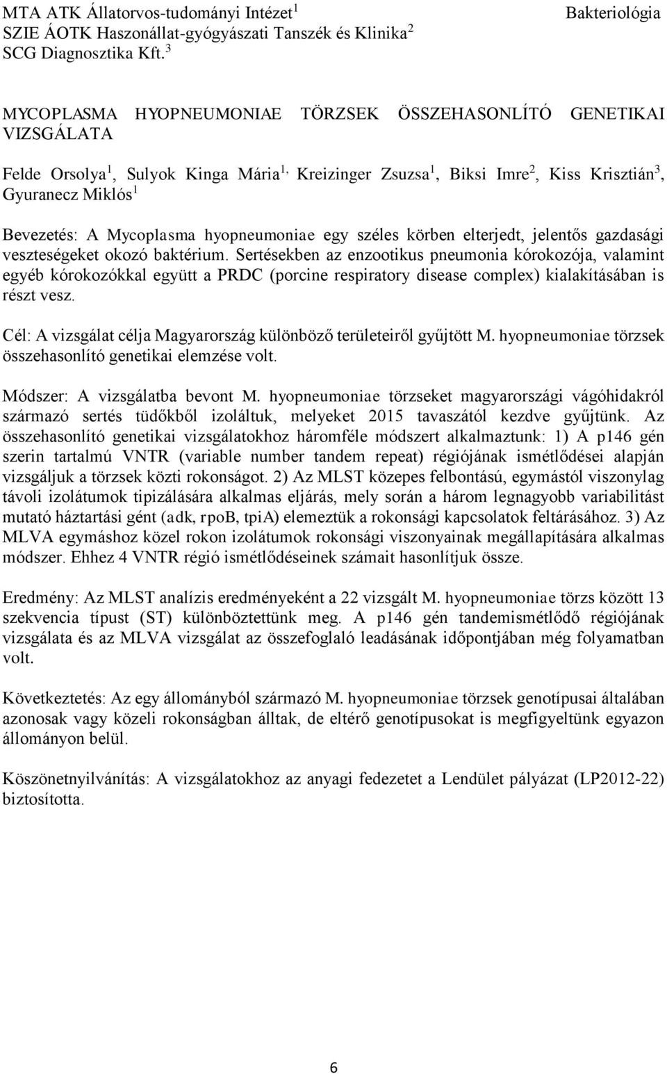 Mycoplasma hyopneumoniae egy széles körben elterjedt, jelentős gazdasági veszteségeket okozó baktérium.