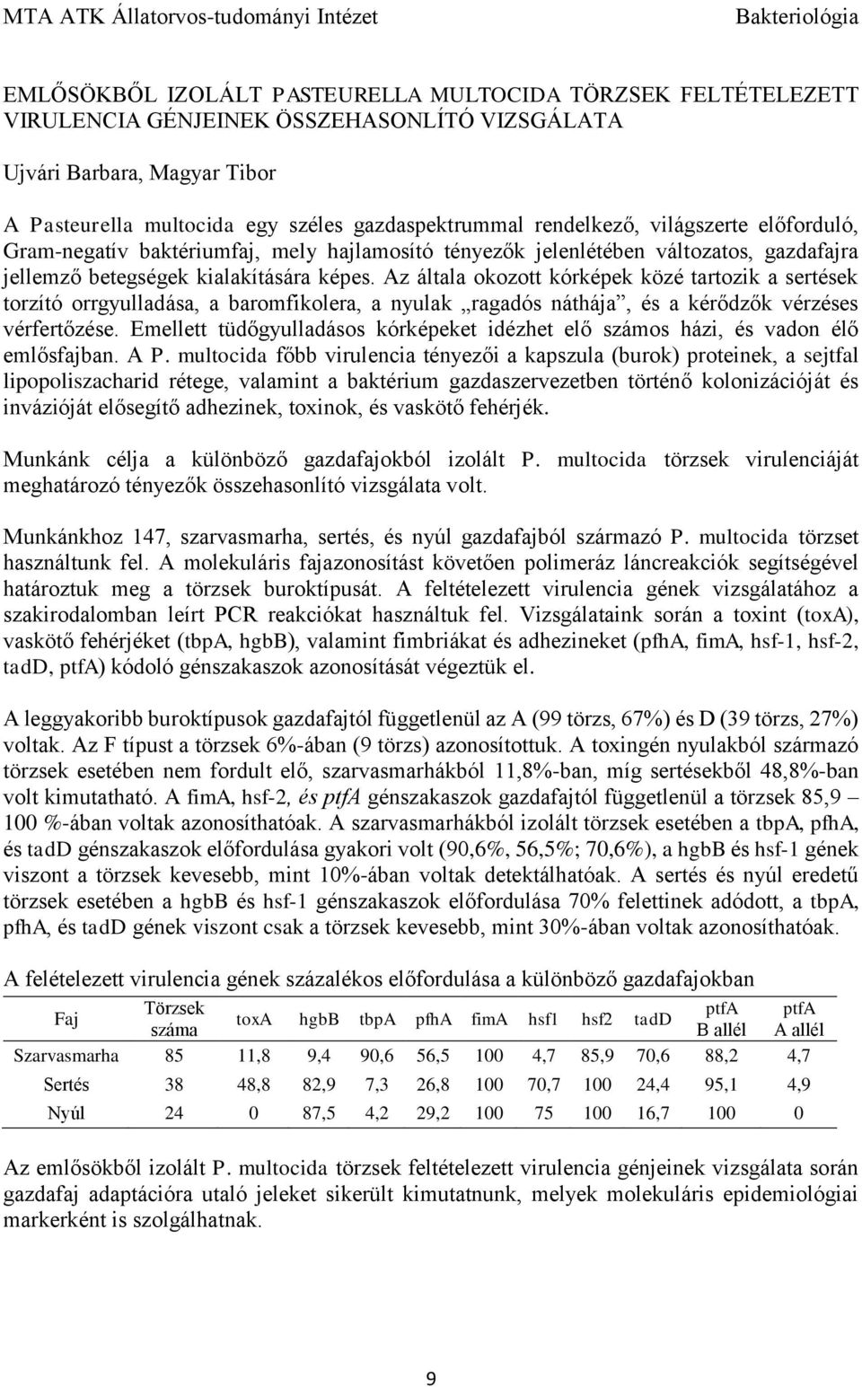 Az általa okozott kórképek közé tartozik a sertések torzító orrgyulladása, a baromfikolera, a nyulak ragadós náthája, és a kérődzők vérzéses vérfertőzése.