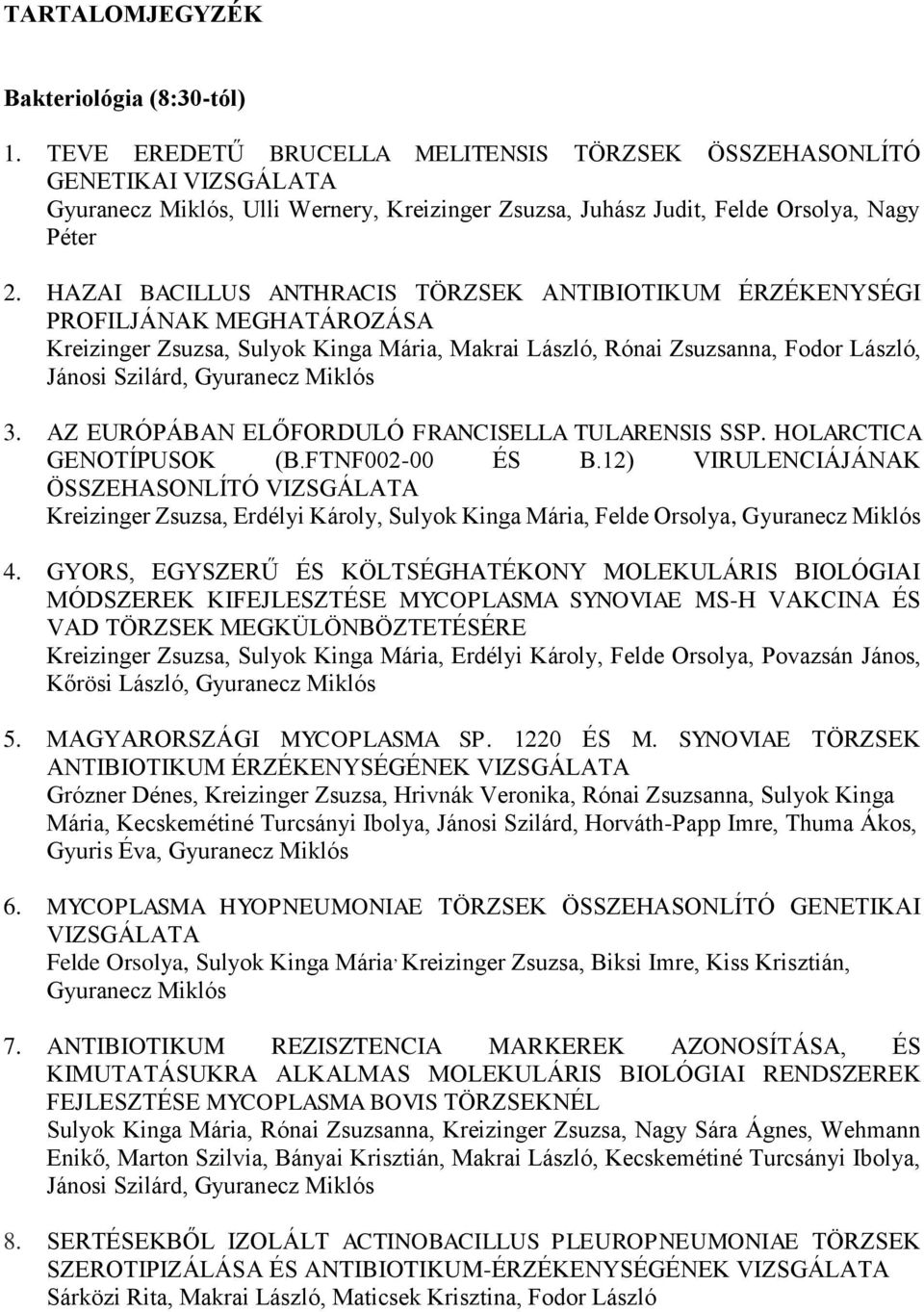 Miklós 3. AZ EURÓPÁBAN ELŐFORDULÓ FRANCISELLA TULARENSIS SSP. HOLARCTICA GENOTÍPUSOK (B.FTNF002-00 ÉS B.