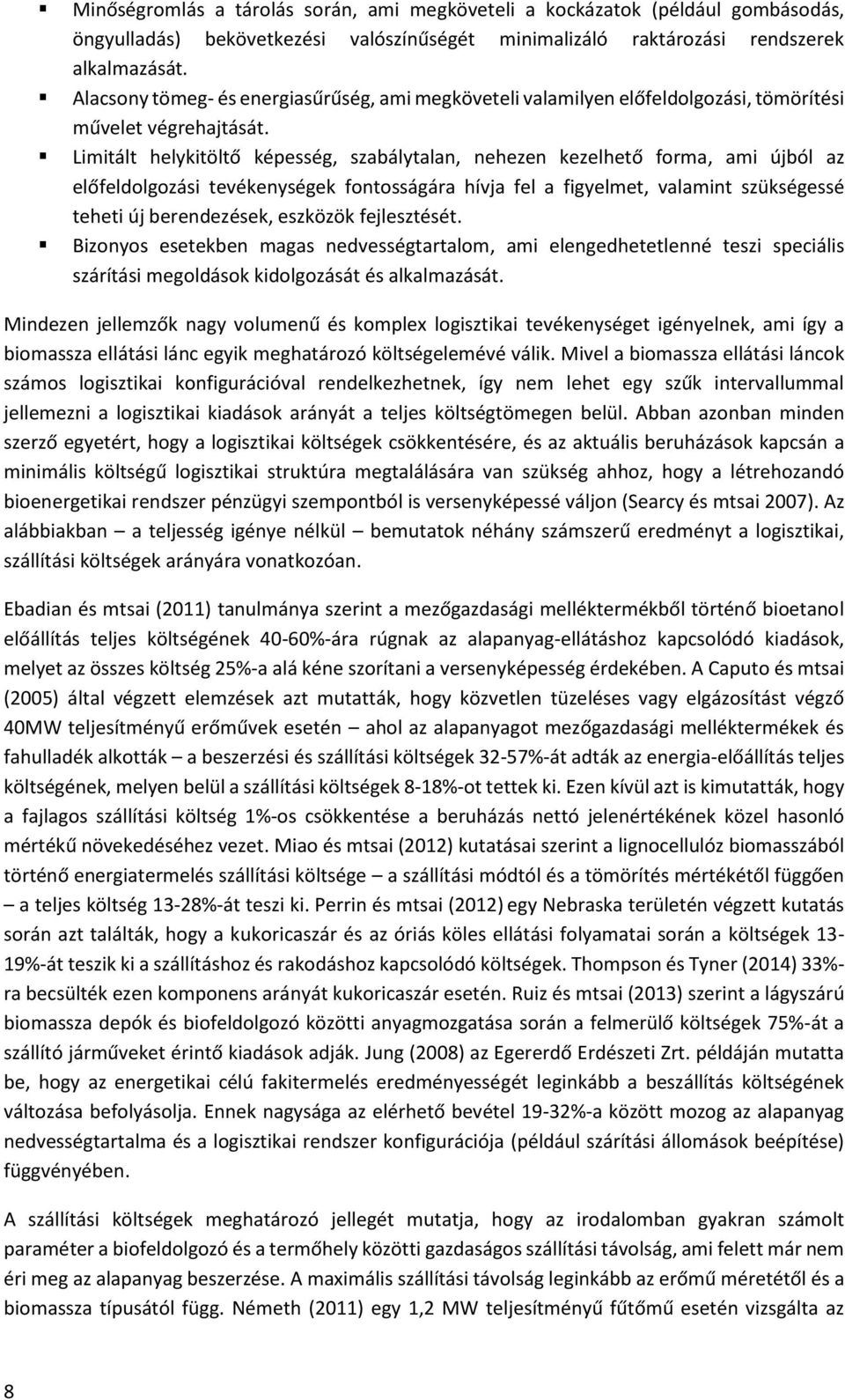 Limitált helykitöltő képesség, szabálytalan, nehezen kezelhető forma, ami újból az előfeldolgozási tevékenységek fontosságára hívja fel a figyelmet, valamint szükségessé teheti új berendezések,