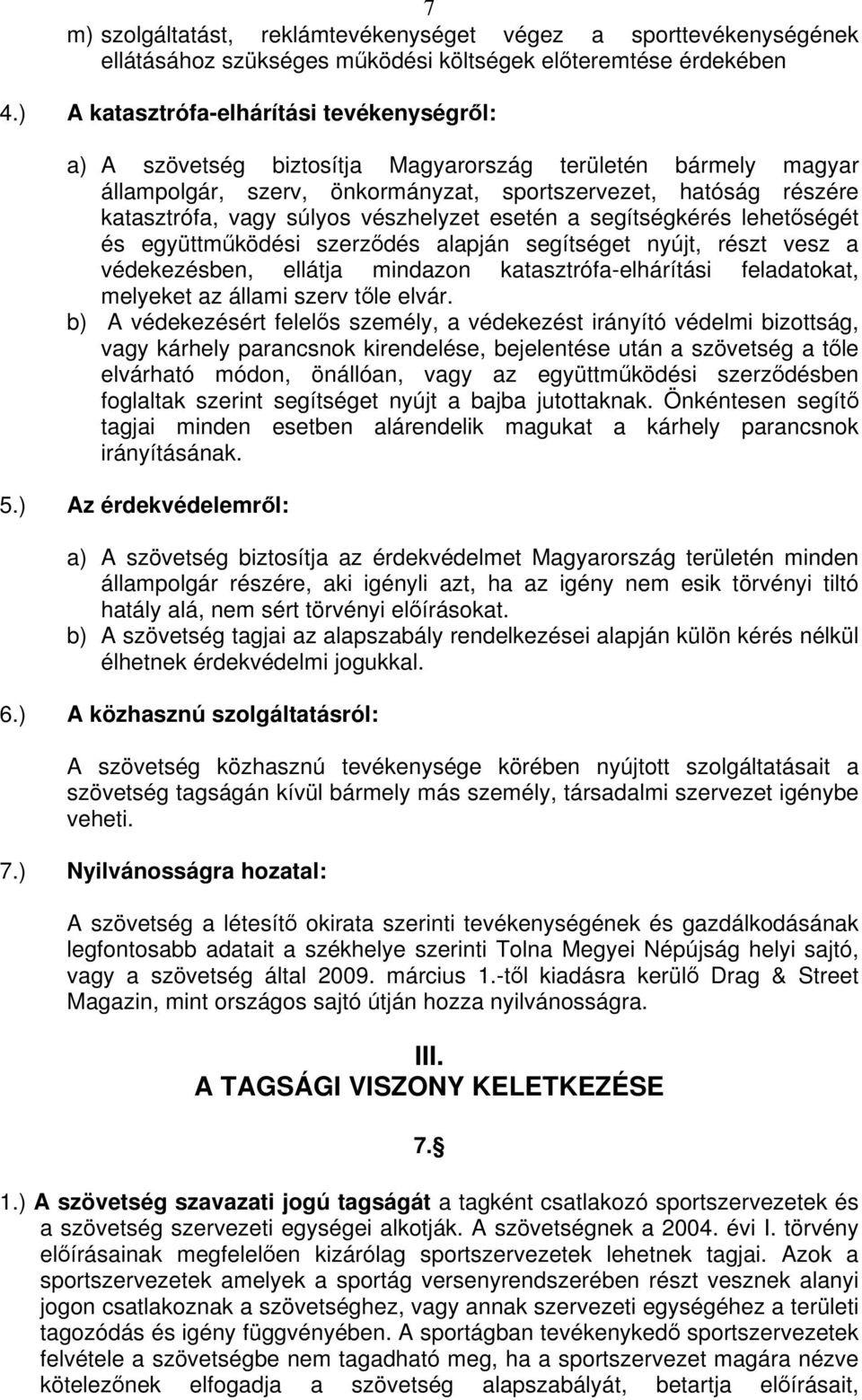 vészhelyzet esetén a segítségkérés lehetségét és együttmködési szerzdés alapján segítséget nyújt, részt vesz a védekezésben, ellátja mindazon katasztrófa-elhárítási feladatokat, melyeket az állami