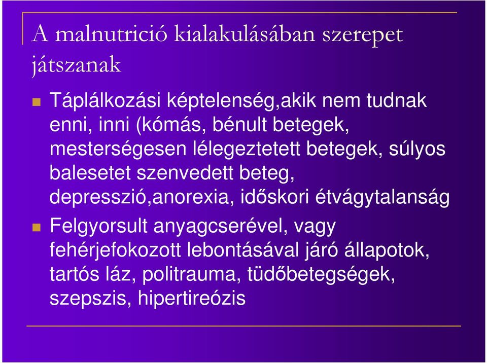 beteg, depresszió,anorexia, időskori étvágytalanság Felgyorsult anyagcserével, vagy