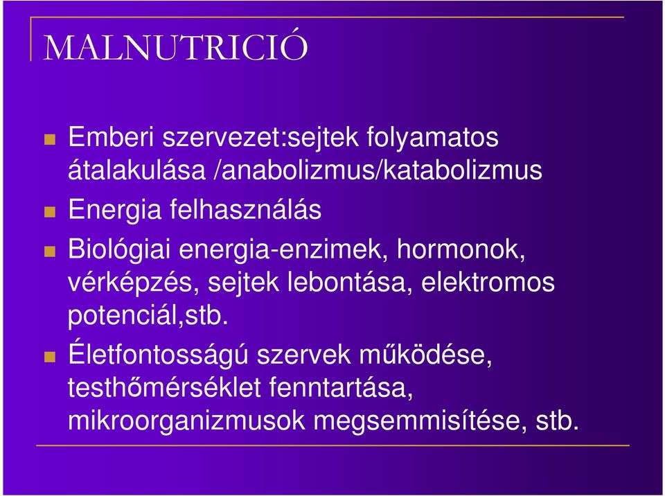 hormonok, vérképzés, sejtek lebontása, elektromos potenciál,stb.