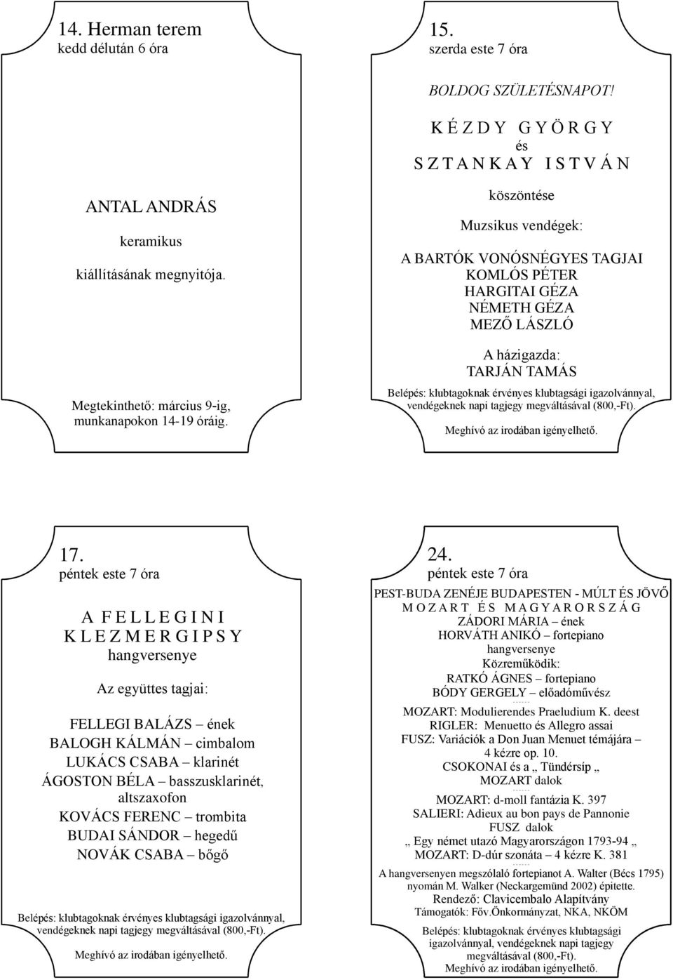 A F E L L E G I N I K L E Z M E R G I P S Y hangversenye Az együttes tagjai: FELLEGI BALÁZS ének BALOGH KÁLMÁN cimbalom LUKÁCS CSABA klarinét ÁGOSTON BÉLA basszusklarinét, altszaxofon KOVÁCS FERENC