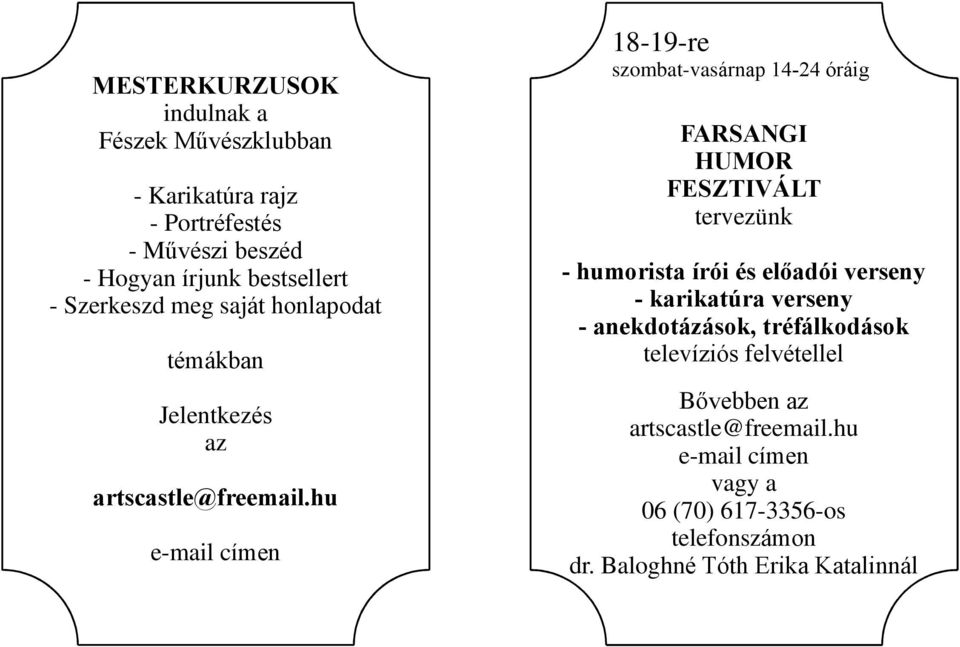 hu e-mail címen 18-19-re szombat-vasárnap 14-24 óráig FARSANGI HUMOR FESZTIVÁLT tervezünk - humorista írói és elõadói verseny -