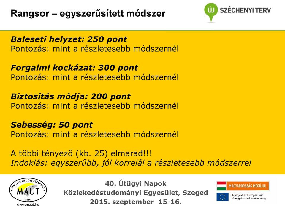 200 pont Pontozás: mint a részletesebb módszernél Sebesség: 50 pont Pontozás: mint a részletesebb