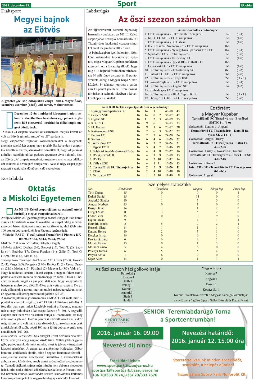 15 iskola 24 csapata nevezett az eseményre, melyek között ott volt az Eötvös gimnázium A és B gárdája is.