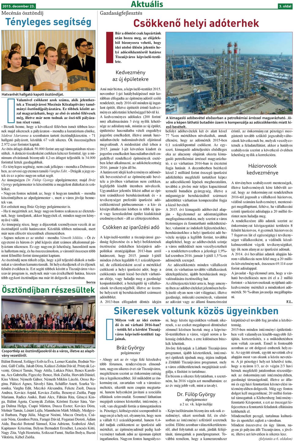 jelentős helyi adócsökkentésről határoz Tiszaújváros képviselő-testülete. 3. oldal Kedvezmény az új épületekre Hatvanhét hallgató kapott ösztöndíjat.