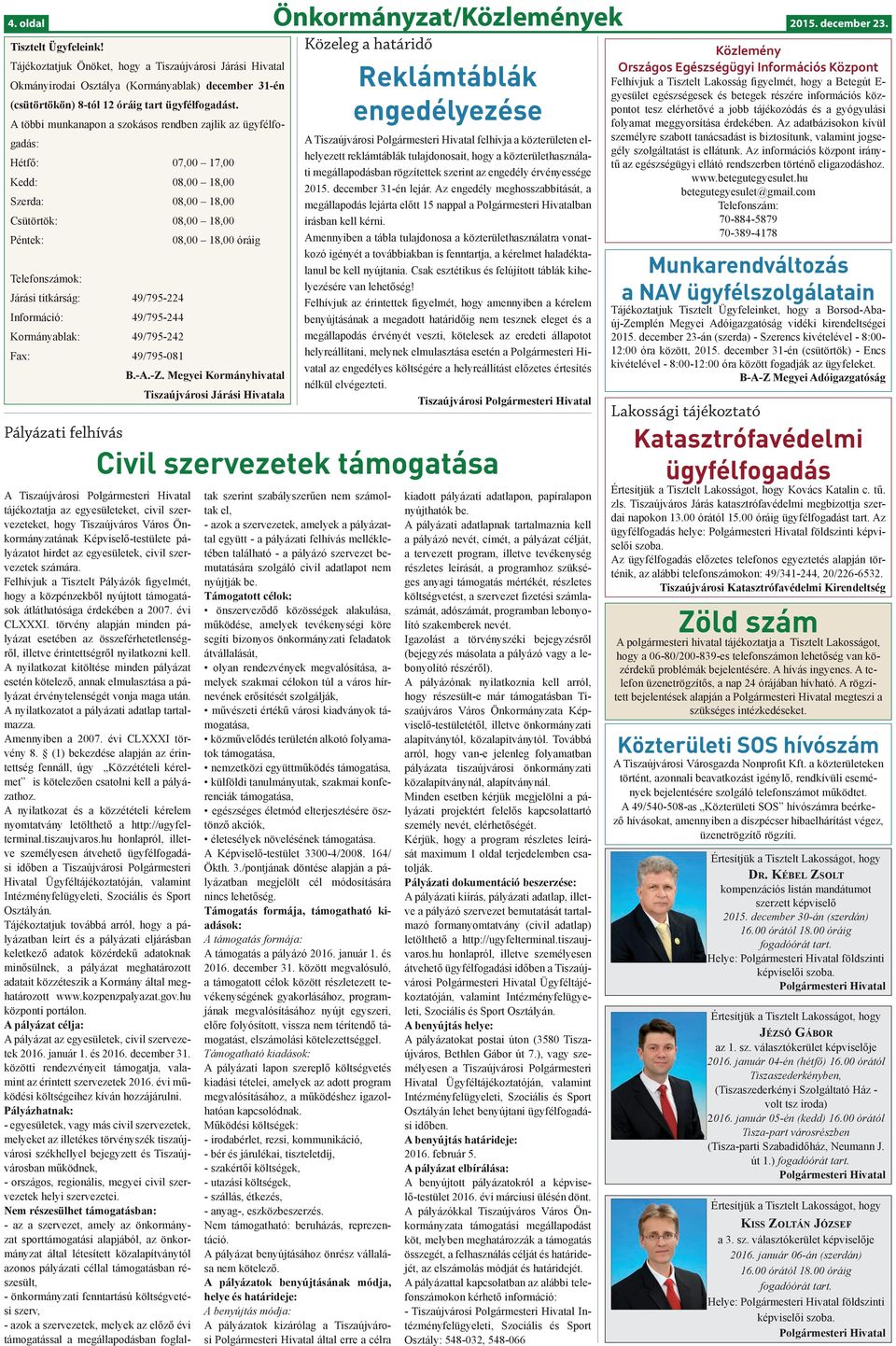 titkárság: 49/795-224 Információ: 49/795-244 Kormányablak: 49/795-242 Fax: 49/795-081 B.-A.-Z.