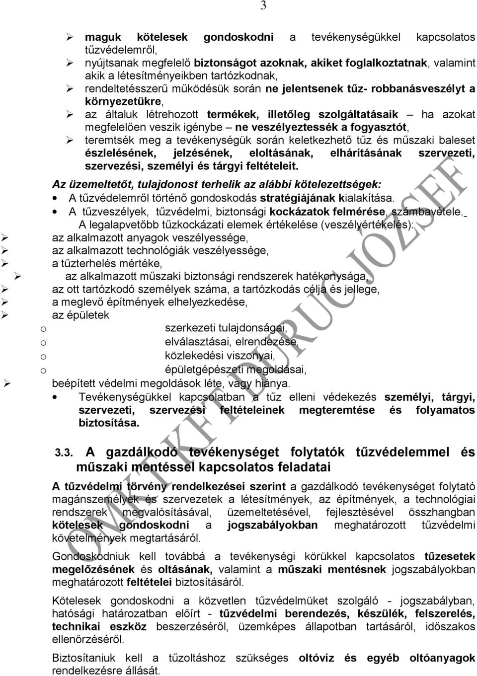 teremtsék meg a tevékenységük srán keletkezhető tűz és műszaki baleset észlelésének, jelzésének, elltásának, elhárításának szervezeti, szervezési, személyi és tárgyi feltételeit.