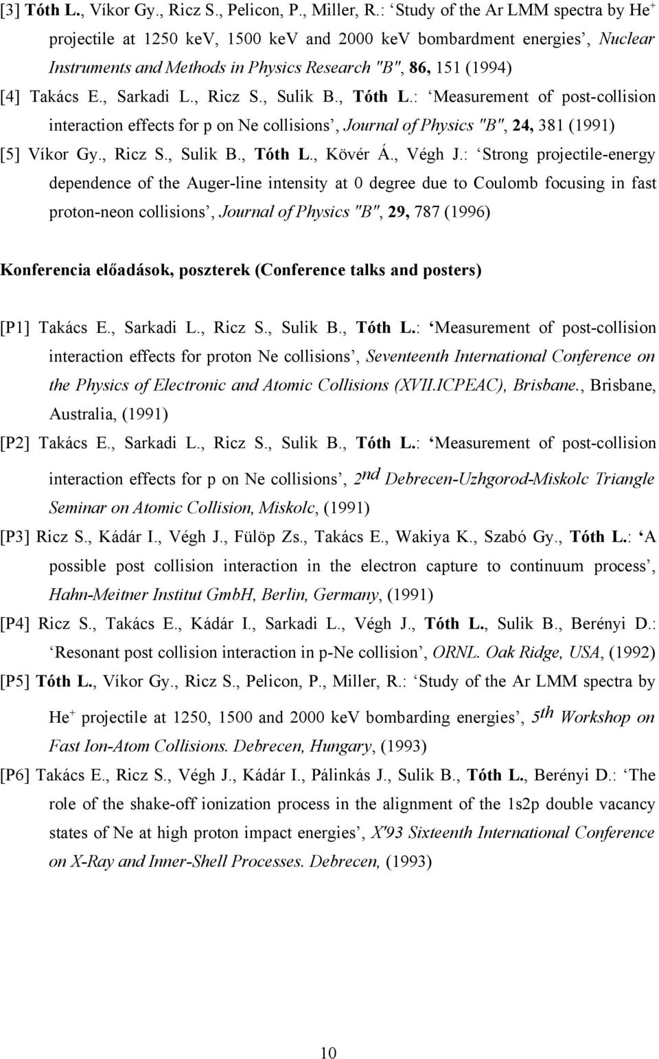 , Sarkadi L., Ricz S., Sulik B., Tóth L.: Measurement of post-collision interaction effects for p on Ne collisions, Journal of Physics "B", 24, 381 (1991) [5] Víkor Gy., Ricz S., Sulik B., Tóth L., Kövér Á.