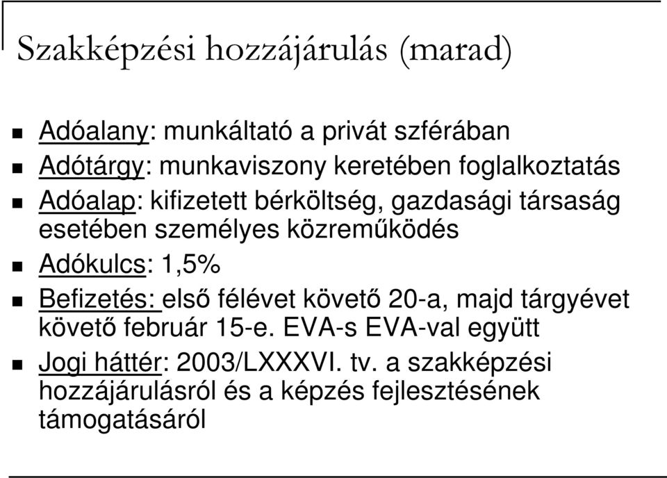 közremőködés Adókulcs: 1,5% Befizetés: elsı félévet követı 20-a, majd tárgyévet követı február 15-e.