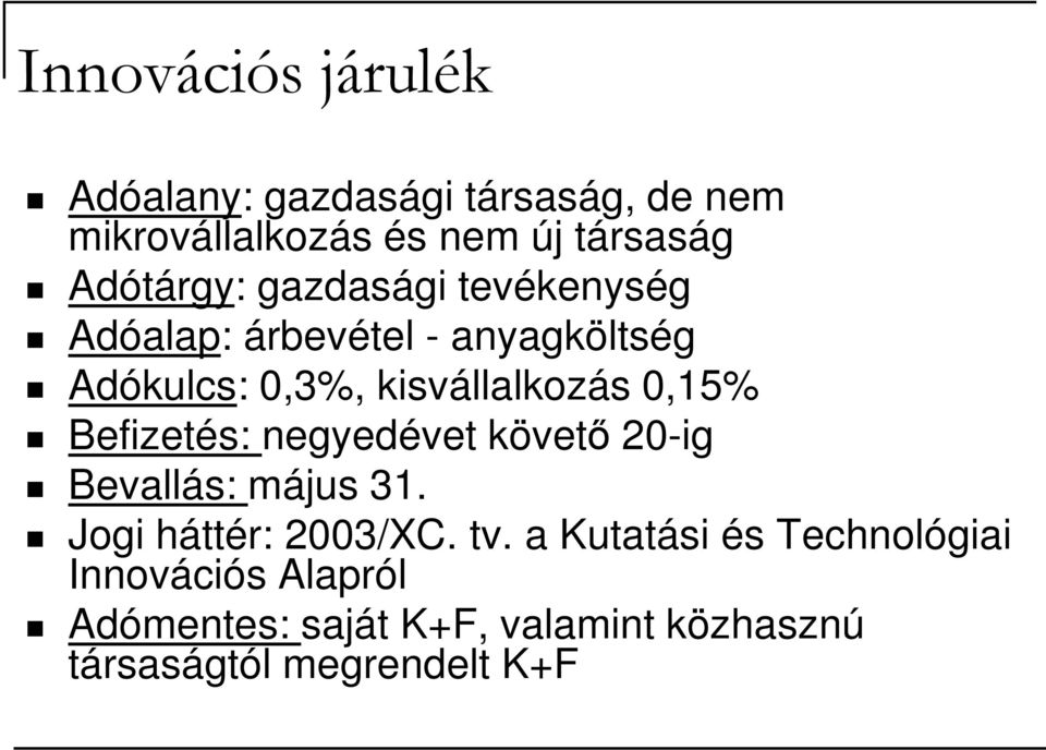 0,15% Befizetés: negyedévet követı 20-ig Bevallás: május 31. Jogi háttér: 2003/XC. tv.