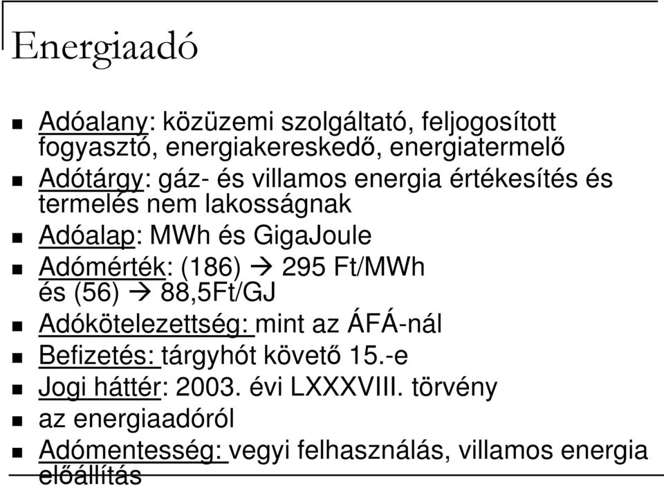 Adómérték: (186) 295 Ft/MWh és (56) 88,5Ft/GJ Adókötelezettség: mint az ÁFÁ-nál Befizetés: tárgyhót követı