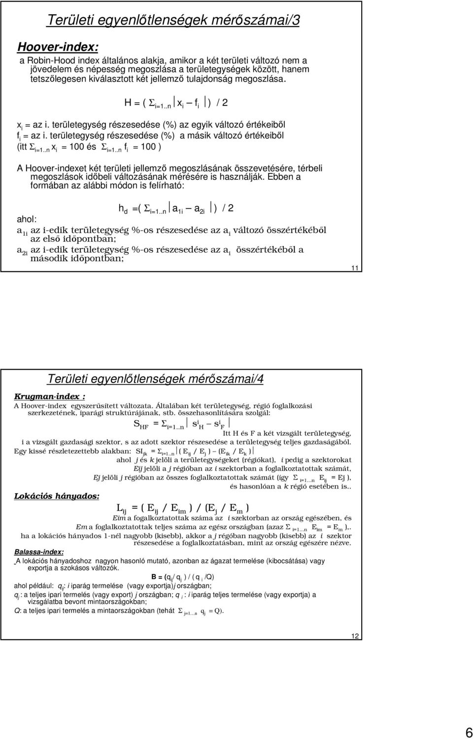 területegység részesedése () a másik változó értékeibıl (itt Σ i=1..n x i = 100 és Σ i=1.