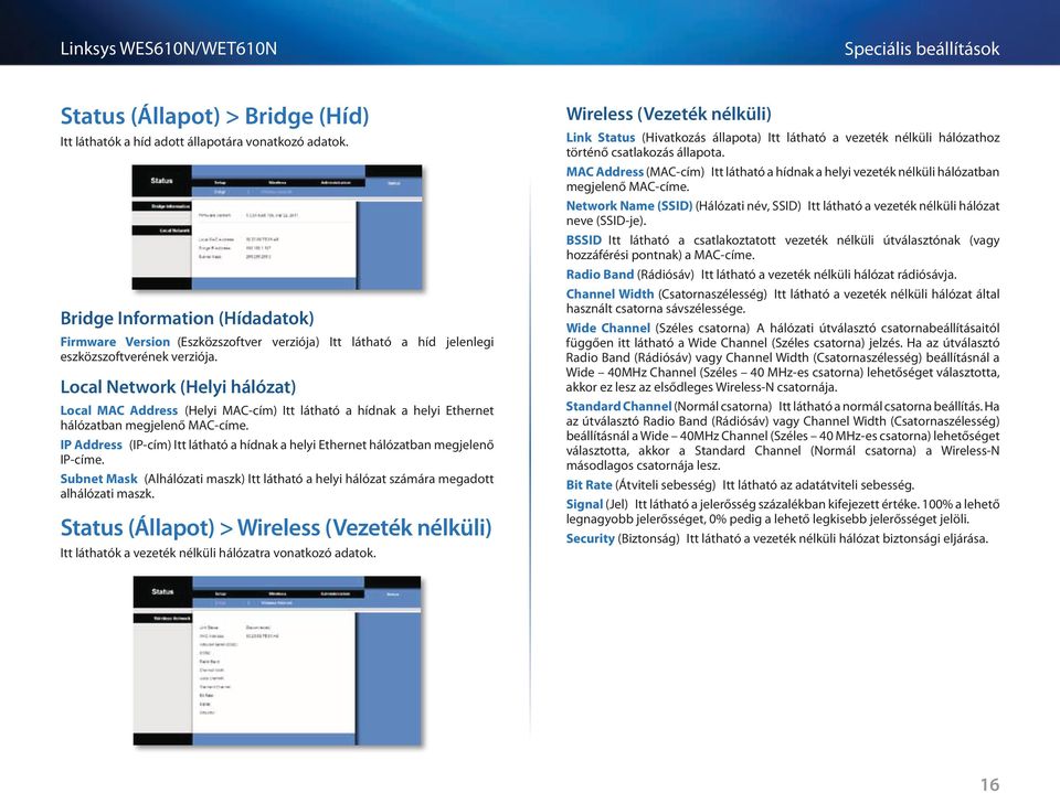 Local Network (Helyi hálózat) Local MAC Address (Helyi MAC-cím) Itt látható a hídnak a helyi Ethernet hálózatban megjelenő MAC-címe.