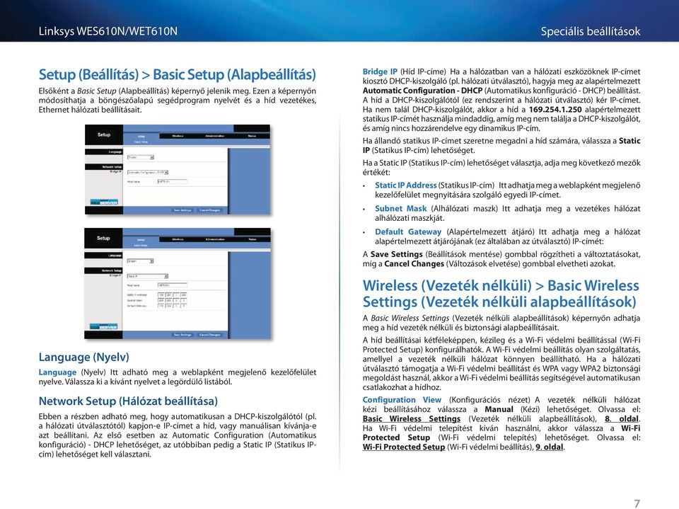 Language (Nyelv) Language (Nyelv) Itt adható meg a weblapként megjelenő kezelőfelület nyelve. Válassza ki a kívánt nyelvet a legördülő listából.