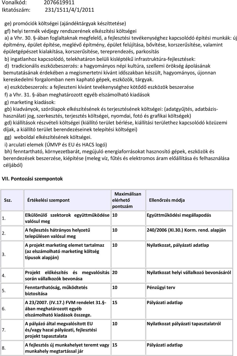 épületgépészet kialakítása, korszerűsítése, tereprendezés, parkosítás b) ingatlanhoz kapcsolódó, telekhatáron belüli kisléptékű infrastruktúra-fejlesztések: d) tradicionális eszközbeszerzés: a