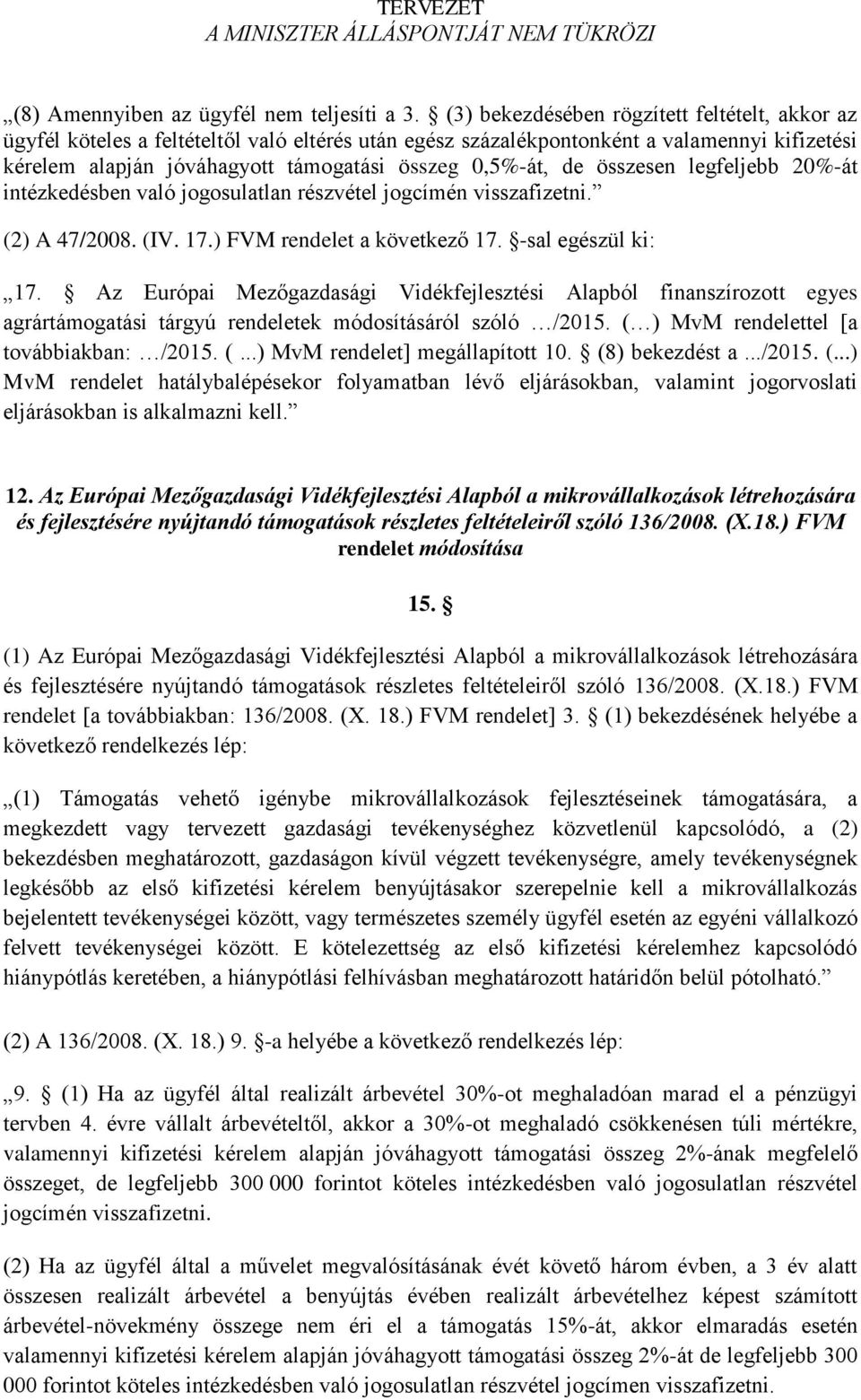 de összesen legfeljebb 20%-át intézkedésben való jogosulatlan részvétel jogcímén visszafizetni. (2) A 47/2008. (IV. 17.) FVM rendelet a következő 17. -sal egészül ki: 17.