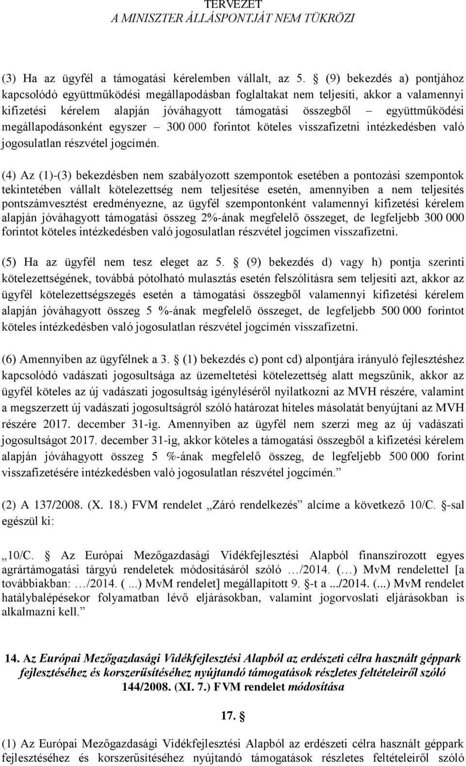 megállapodásonként egyszer 300 000 forintot köteles visszafizetni intézkedésben való jogosulatlan részvétel jogcímén.