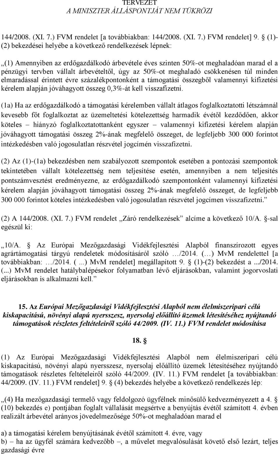 50%-ot meghaladó csökkenésen túl minden elmaradással érintett évre százalékpontonként a támogatási összegből valamennyi kifizetési kérelem alapján jóváhagyott összeg 0,3%-át kell visszafizetni.