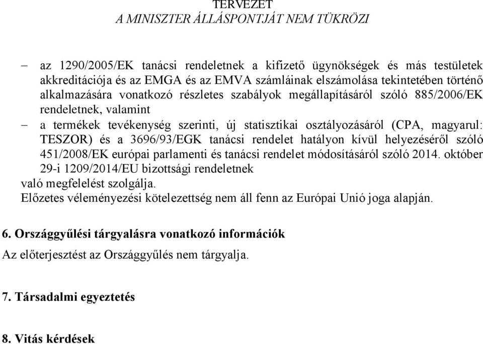 hatályon kívül helyezéséről szóló 451/2008/EK európai parlamenti és tanácsi rendelet módosításáról szóló 2014. október 29-i 1209/2014/EU bizottsági rendeletnek való megfelelést szolgálja.