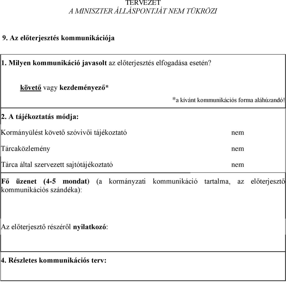 Kormányülést követő szóvivői tájékoztató Tárcaközlemény Tárca által szervezett sajtótájékoztató nem nem nem Fő üzenet