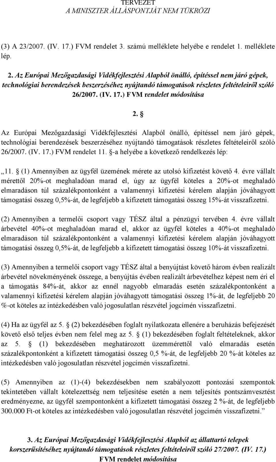 Az Európai Mezőgazdasági Vidékfejlesztési Alapból önálló, építéssel nem járó gépek, technológiai berendezések beszerzéséhez nyújtandó támogatások részletes feltételeiről szóló 26/2007. (IV. 17.