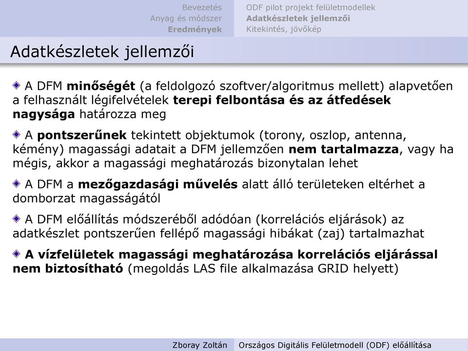 A DFM a mezőgazdasági művelés alatt álló területeken eltérhet a domborzat magasságától A DFM előállítás módszeréből adódóan (korrelációs eljárások) az adatkészlet