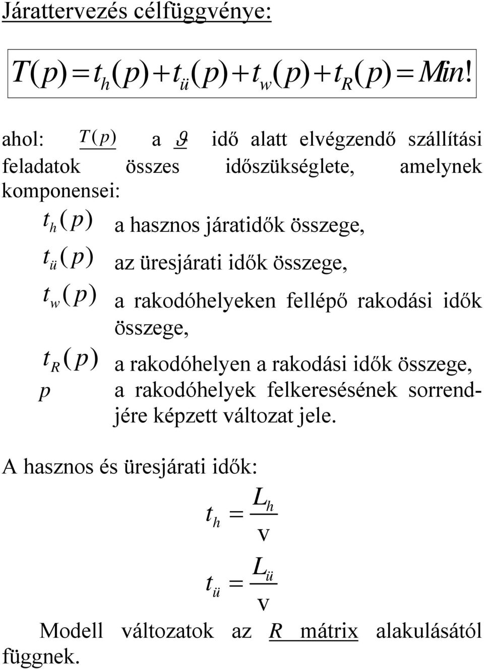 áratdők összege, t ( ) ü p az üresárat dők összege, t ( ) w p a rakodóhelyeke fellépő rakodás dők összege, t ( ) R p p a