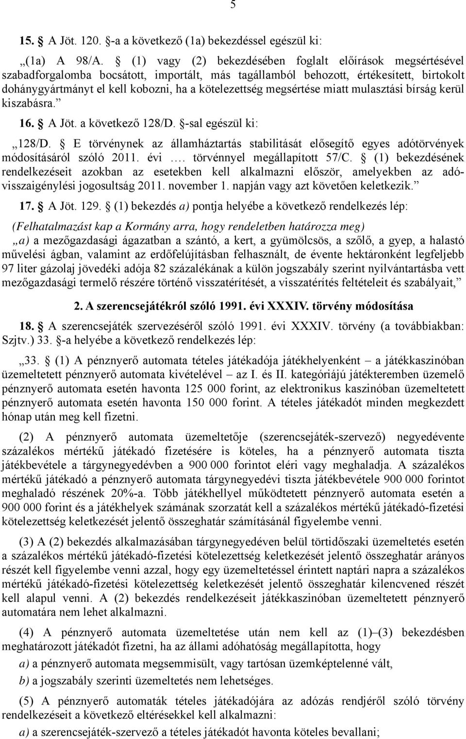 megsértése miatt mulasztási bírság kerül kiszabásra. 16. A Jöt. a következő 128/D. -sal egészül ki: 128/D.