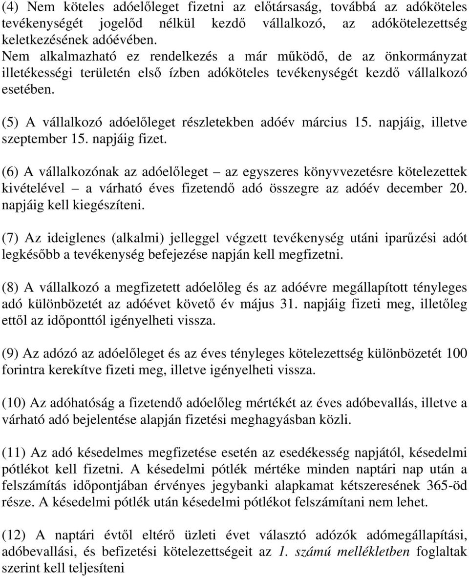 (5) A vállalkozó adóelőleget részletekben adóév március 15. napjáig, illetve szeptember 15. napjáig fizet.