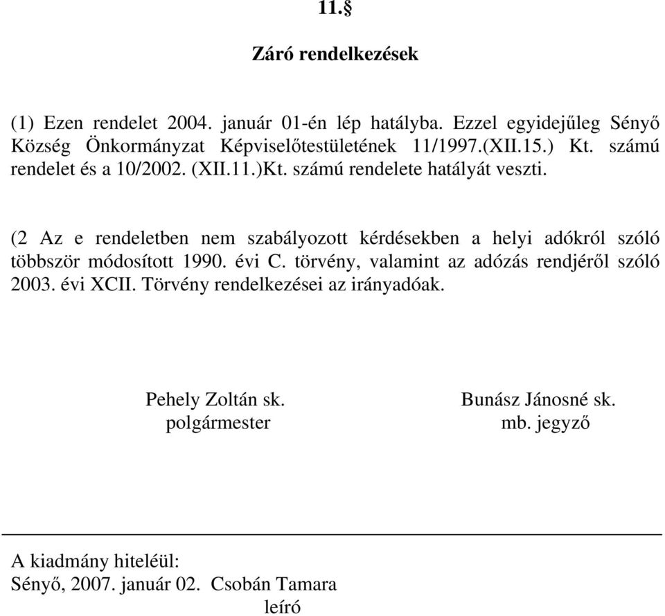 számú rendelete hatályát veszti. (2 Az e rendeletben nem szabályozott kérdésekben a helyi adókról szóló többször módosított 1990. évi C.