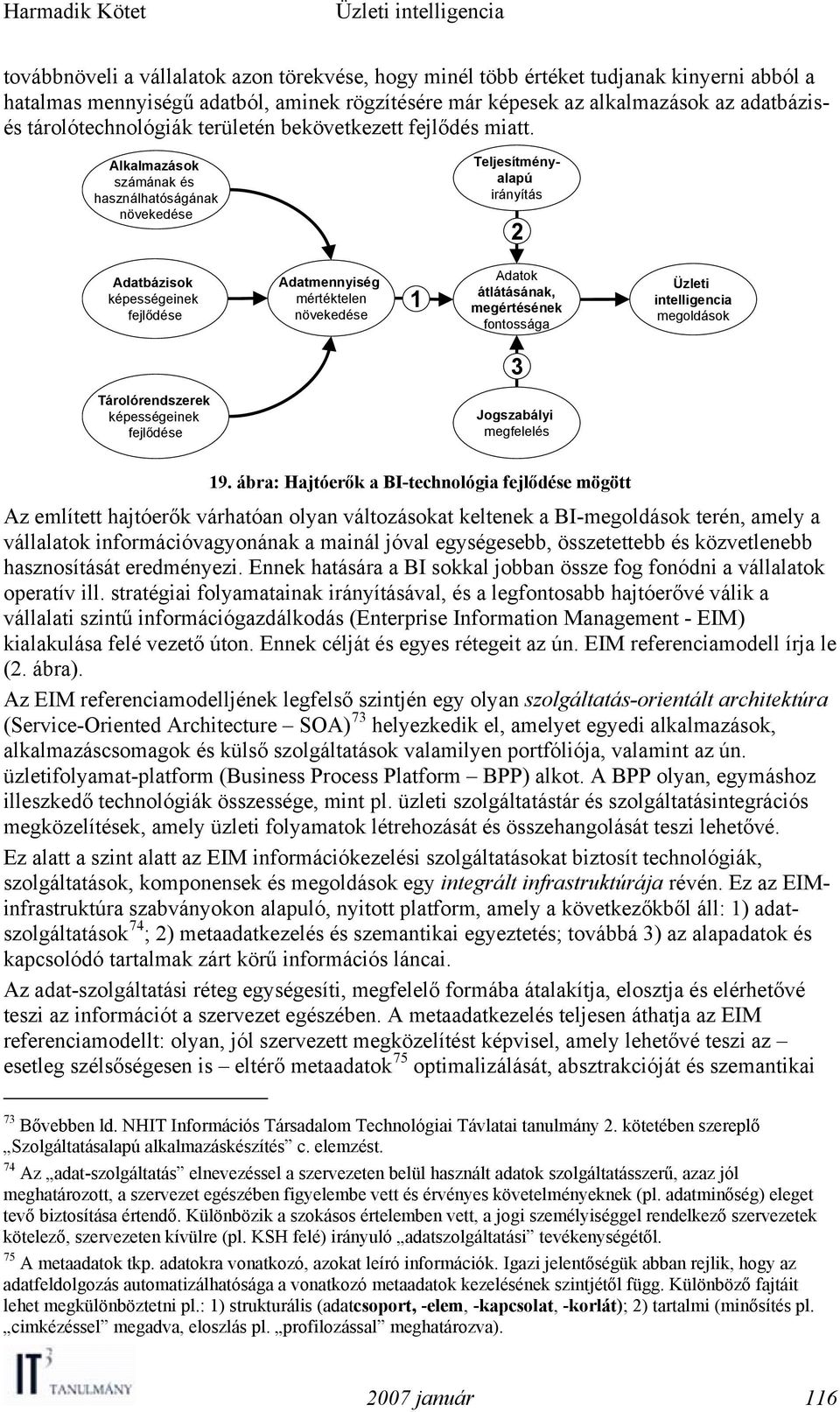 Alkalmazások számának és használhatóságának növekedése Teljesítményalapú irányítás 2 Adatbázisok képességeinek fejlődése Adatmennyiség mértéktelen növekedése 1 Adatok átlátásának, megértésének