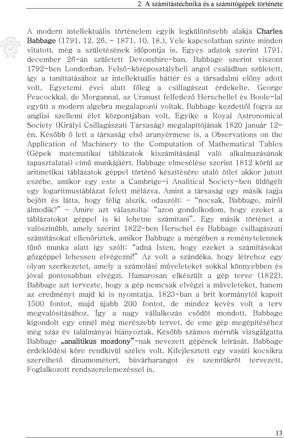 Felső-középosztálybeli angol családban született, így a taníttatásához az intellektuális háttér és a társadalmi előny adott volt.