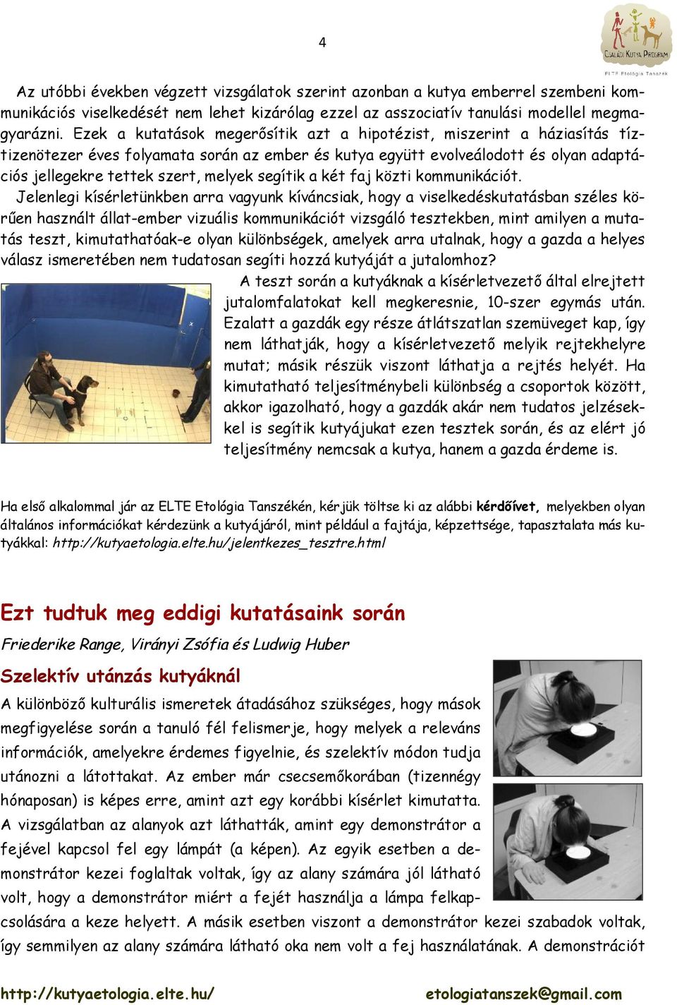 segítik a két faj közti kommunikációt.
