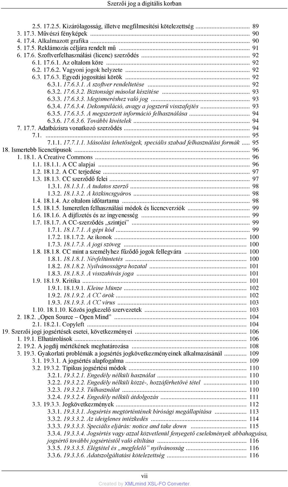 .. 92 6.3.2. 17.6.3.2. Biztonsági másolat készítése... 93 6.3.3. 17.6.3.3. Megismeréshez való jog... 93 6.3.4. 17.6.3.4. Dekompiláció, avagy a jogszerű visszafejtés... 93 6.3.5.