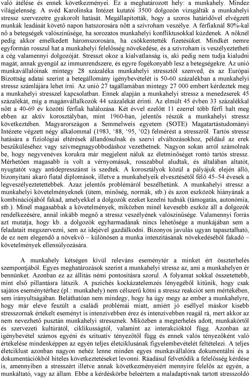 Megállapították, hogy a szoros határidővel elvégzett munkák leadását követő napon hatszorosára nőtt a szívroham veszélye.