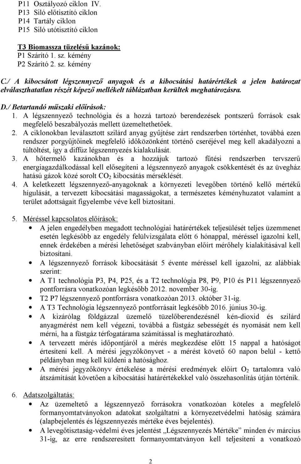 A légszennyező technológia és a hozzá tartozó berendezések pontszerű források csak megfelelő beszabályozás mellett üzemeltethetőek. 2.