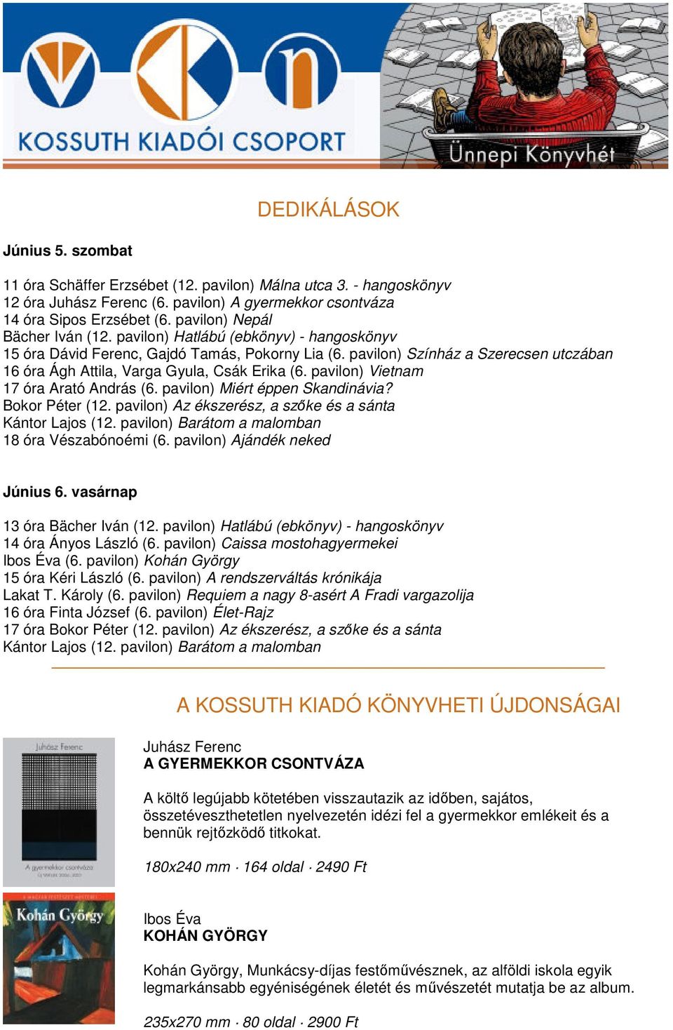 pavilon) Színház a Szerecsen utczában 16 óra Ágh Attila, Varga Gyula, Csák Erika (6. pavilon) Vietnam 17 óra Arató András (6. pavilon) Miért éppen Skandinávia? Bokor Péter (12.